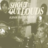Please Please Please - Shout Out Louds