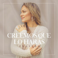 Creemos Que Lo Harás - Julissa