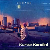 Kurtar Kendini - Sehabe