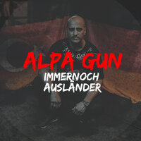 Immernoch Ausländer - Alpa Gun