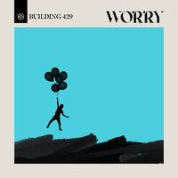 Worry - Building 429, Michael Anderson, Jason Roy