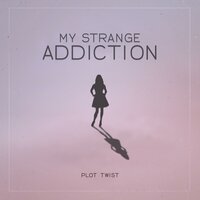My Strange Addiction - Plot Twist