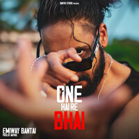 One Hai Re Bhai - EMIWAY BANTAI