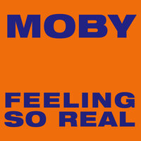 Feeling so Real - Moby