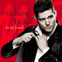 To Be Loved - Michael Bublé