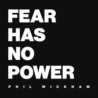 Fear Has No Power - Phil Wickham