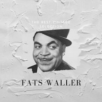 Ain’t Misbehavin’ - Fats Waller