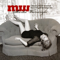 You Cheated Me - Martha Wainwright